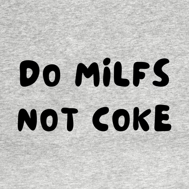 Do milfs not coke by IOANNISSKEVAS